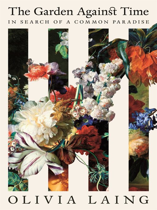 Title details for The Garden Against Time by Olivia Laing - Available